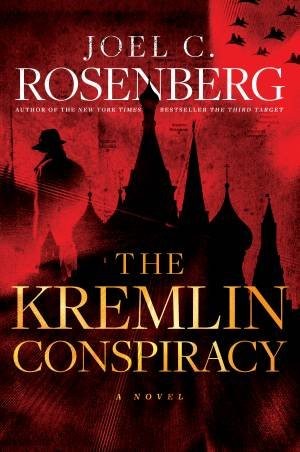 The Kremlin Conspiracy, Joel C Rosenberg